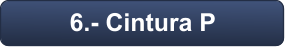 6.- Cintura P
